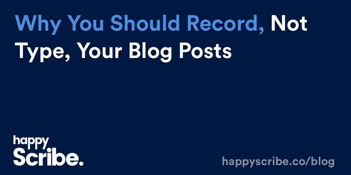 Podcasters: Why You Should Record, Not Type, Your Blog Posts