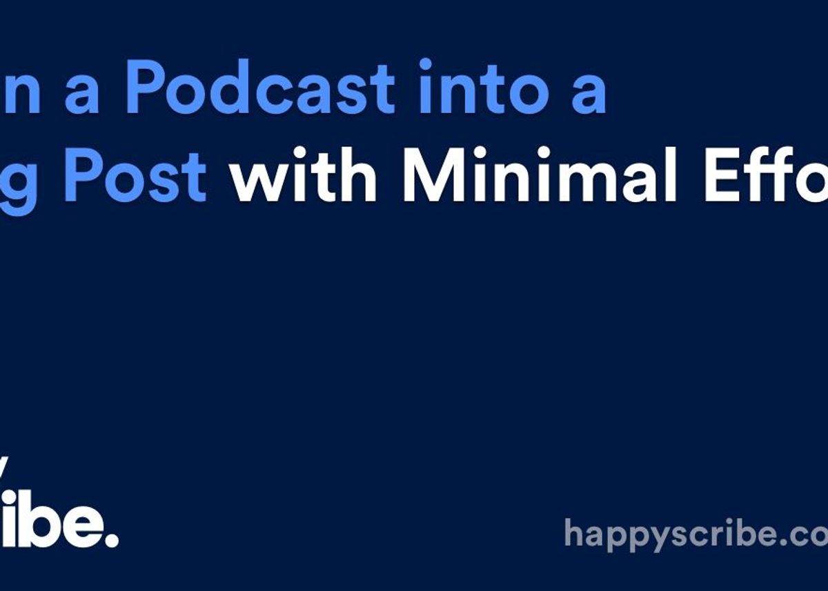 Turn a Podcast into a Blogpost with Minimal Effort