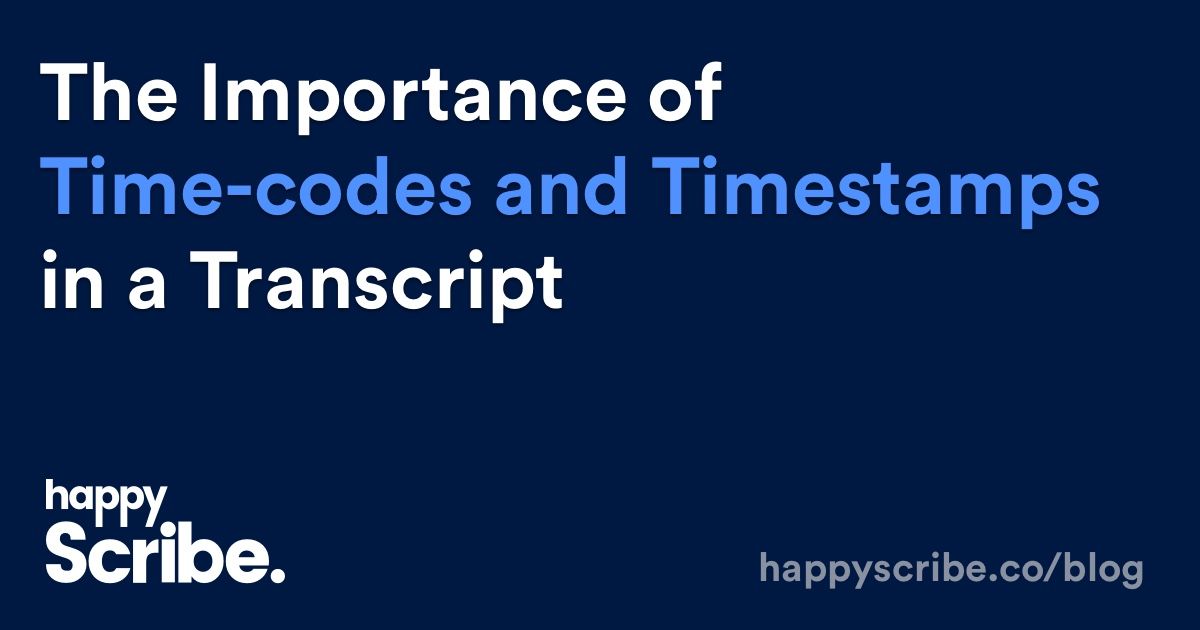 The Importance of Timecodes and Timestamps in a Transcript