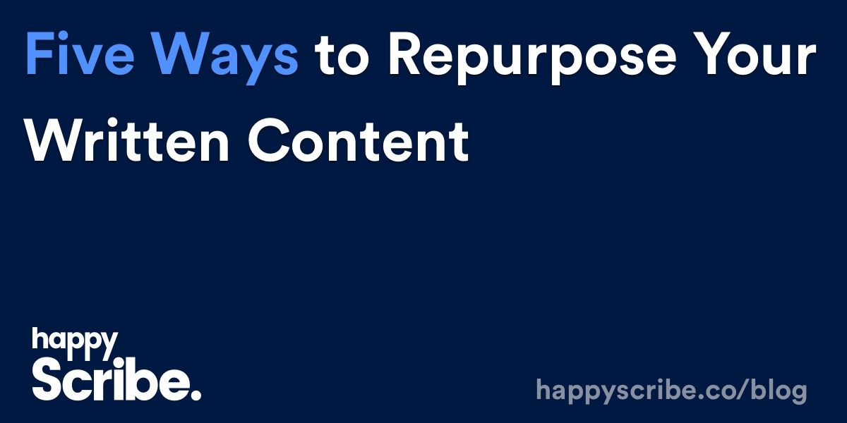 5 Ways to Repurpose Your Written Content