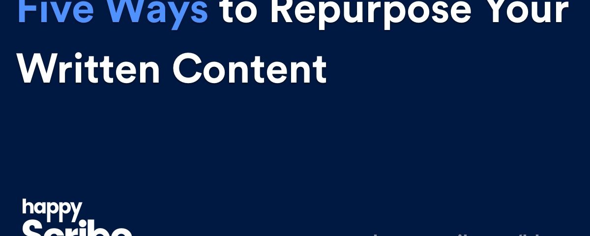 5 Ways to Repurpose Your Written Content