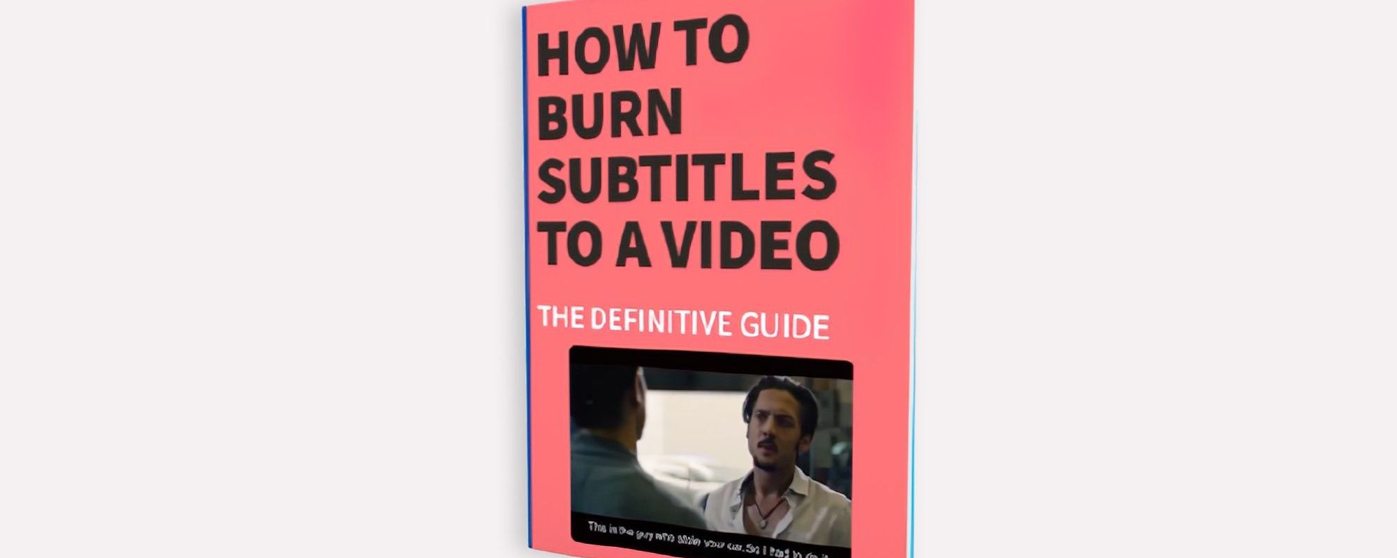 How to Burn Subtitles to a Video? (Definitive Guide 2024)