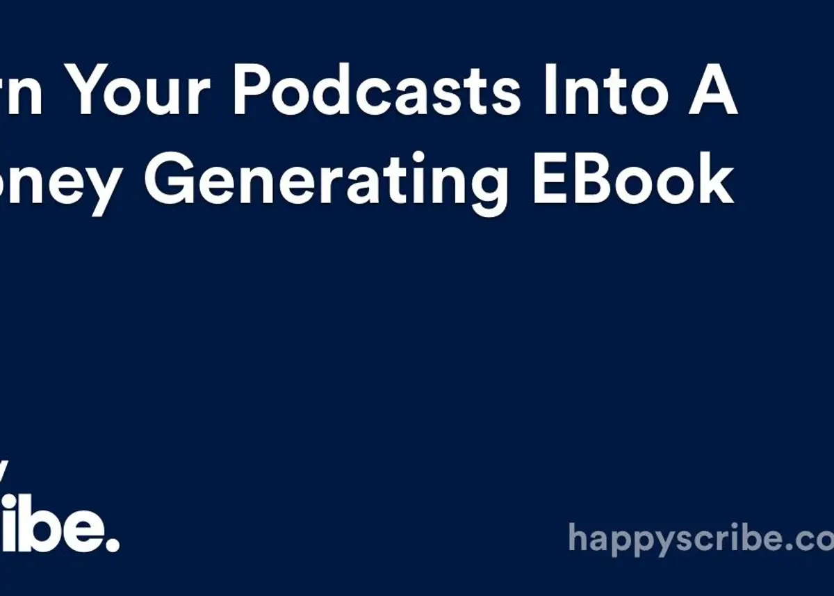 Turn Your Podcasts Into a Money Generating eBook