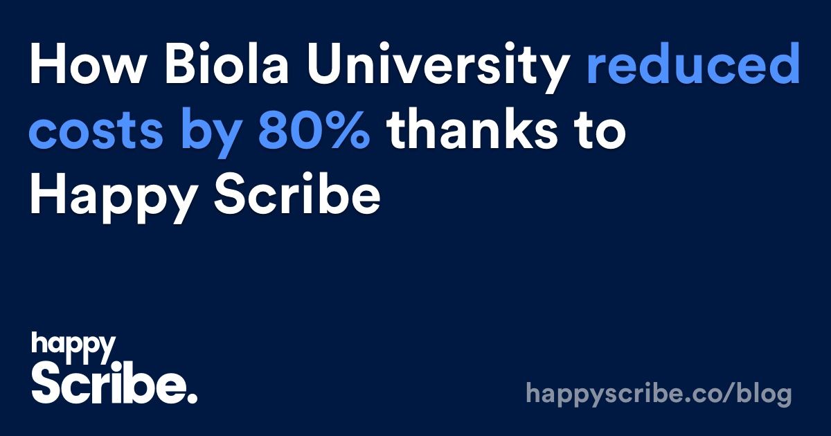 How Biola University reduced costs by 80 thanks to Happy Scribe