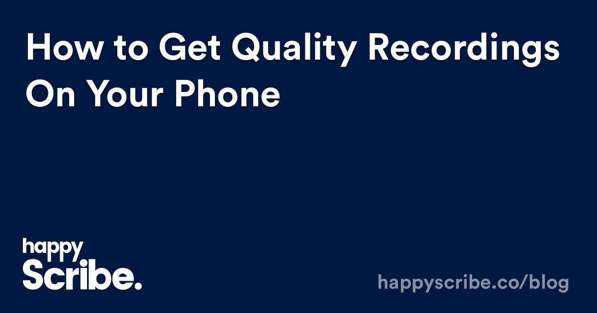 cómo obtener grabaciones de calidad en su teléfono