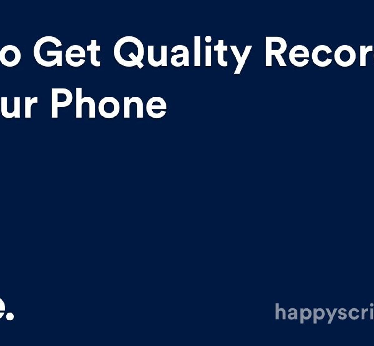 How To Get Quality Recordings On Your Phone