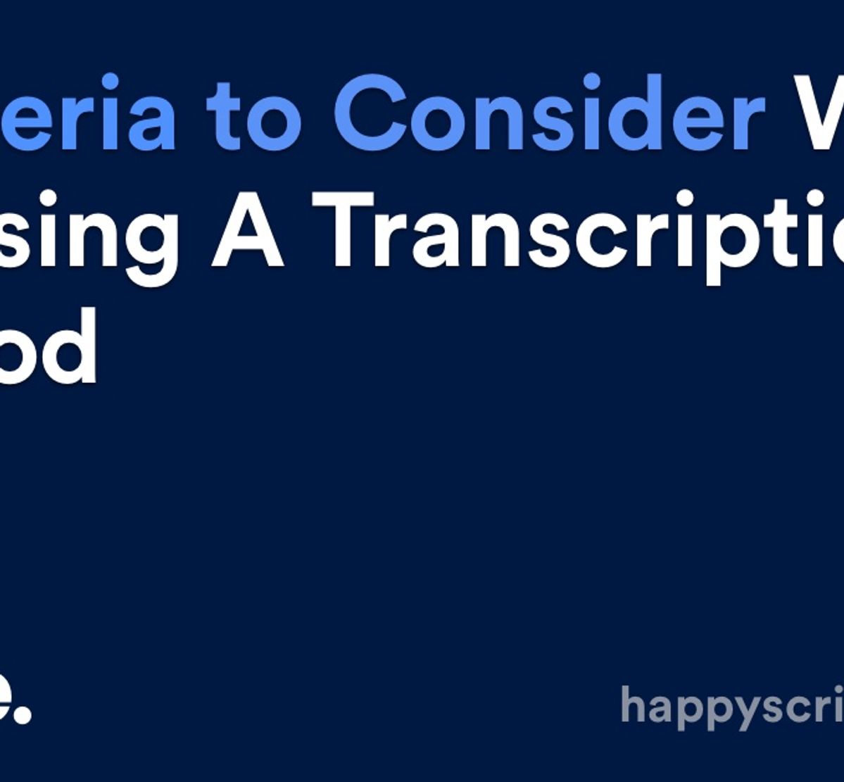 6 Criteria to Consider When Choosing a Transcription Method