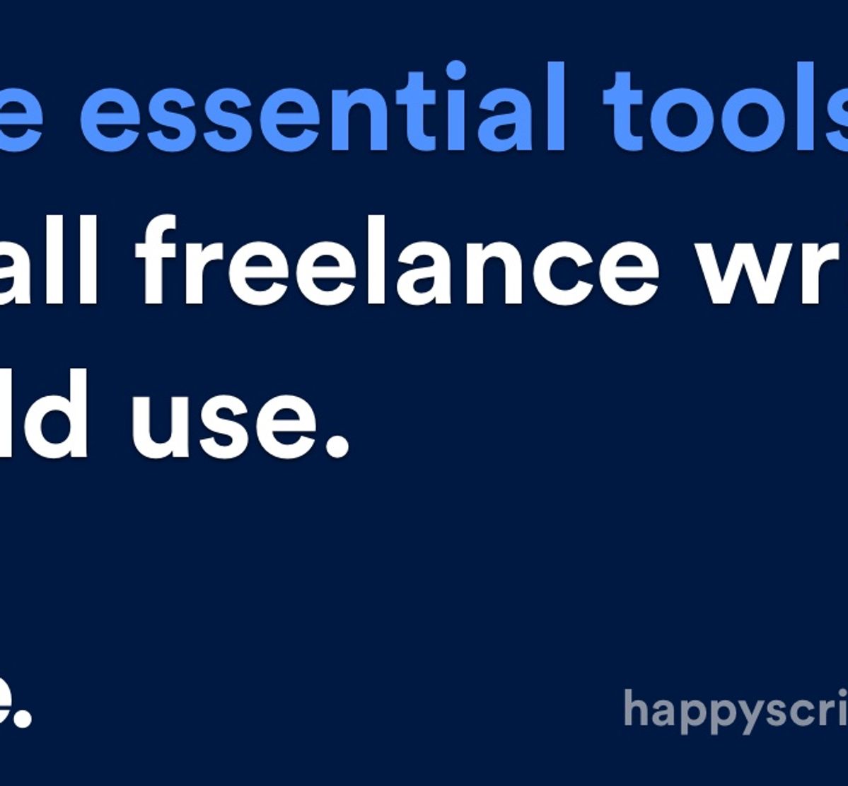 Three essential tools that all 
freelance writers should use