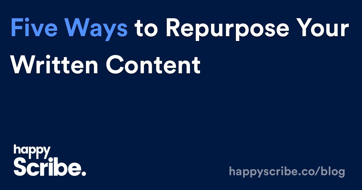 5 Ways to Repurpose Your Written Content