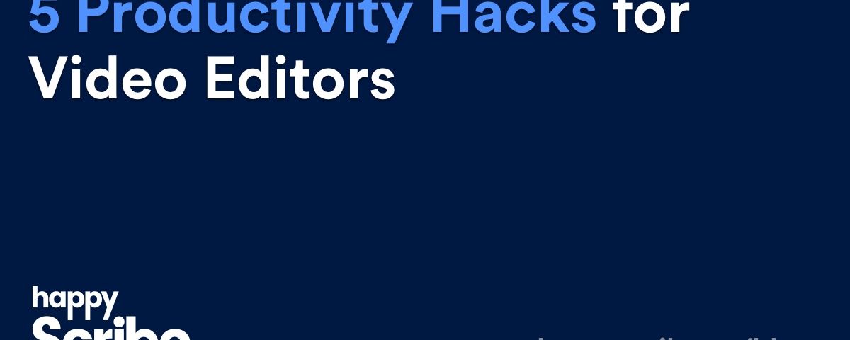 5 Productivity Hacks For Video Editors