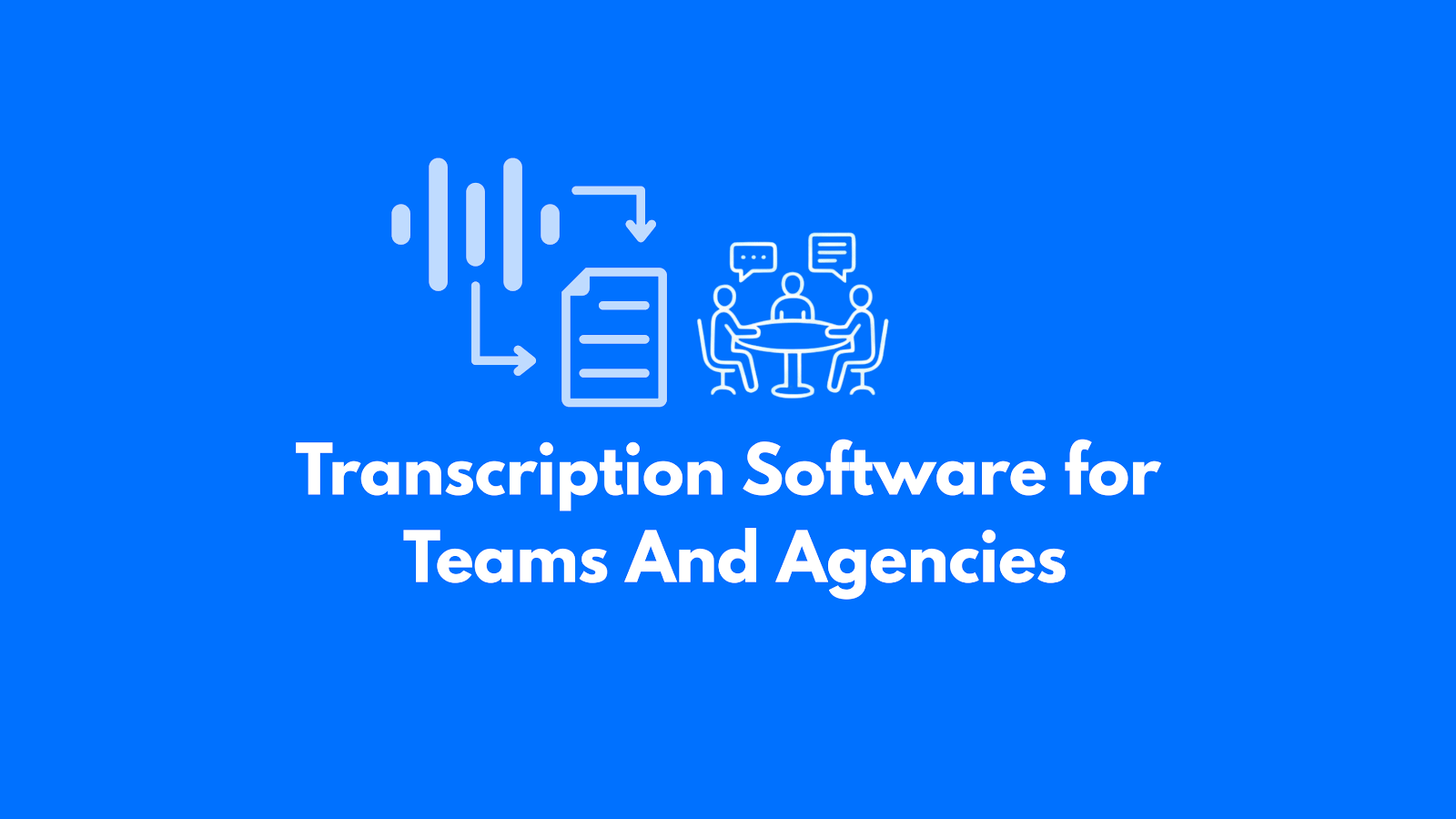 Transcription Software for Teams And Agencies