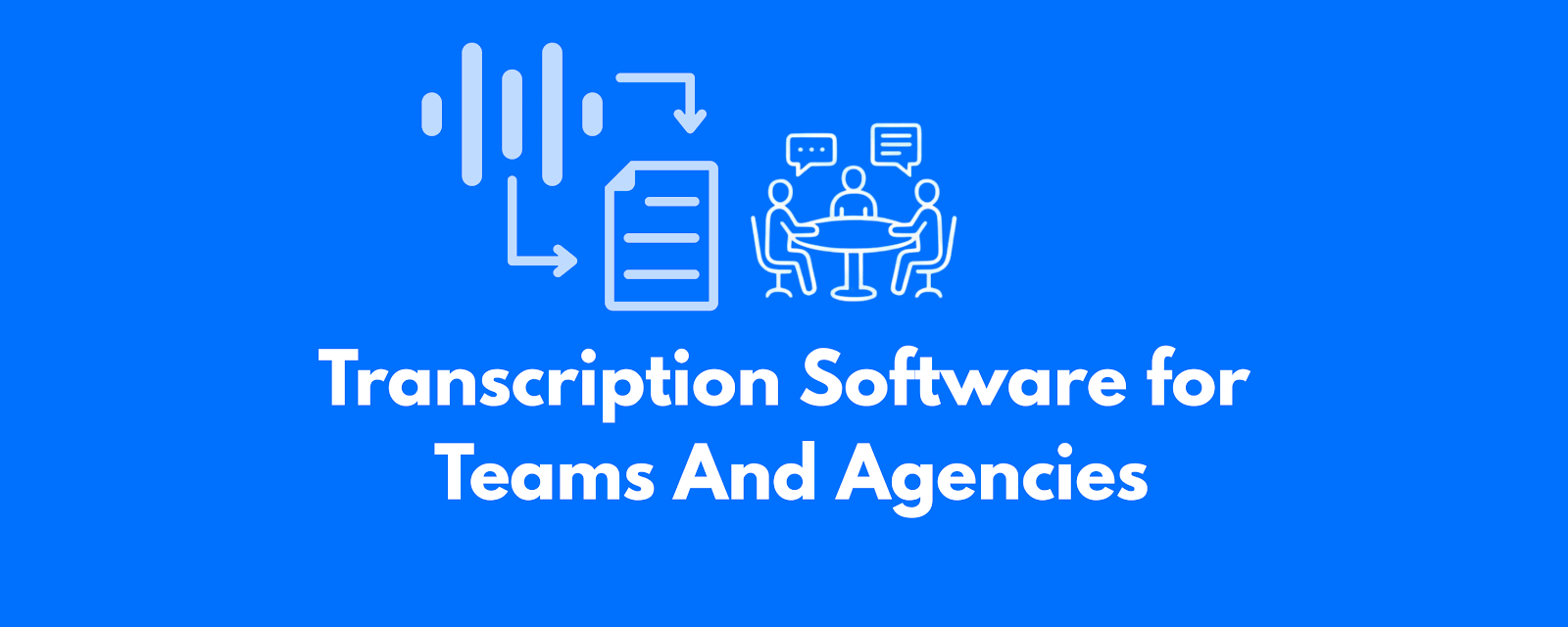 Transcription Software for Teams And Agencies