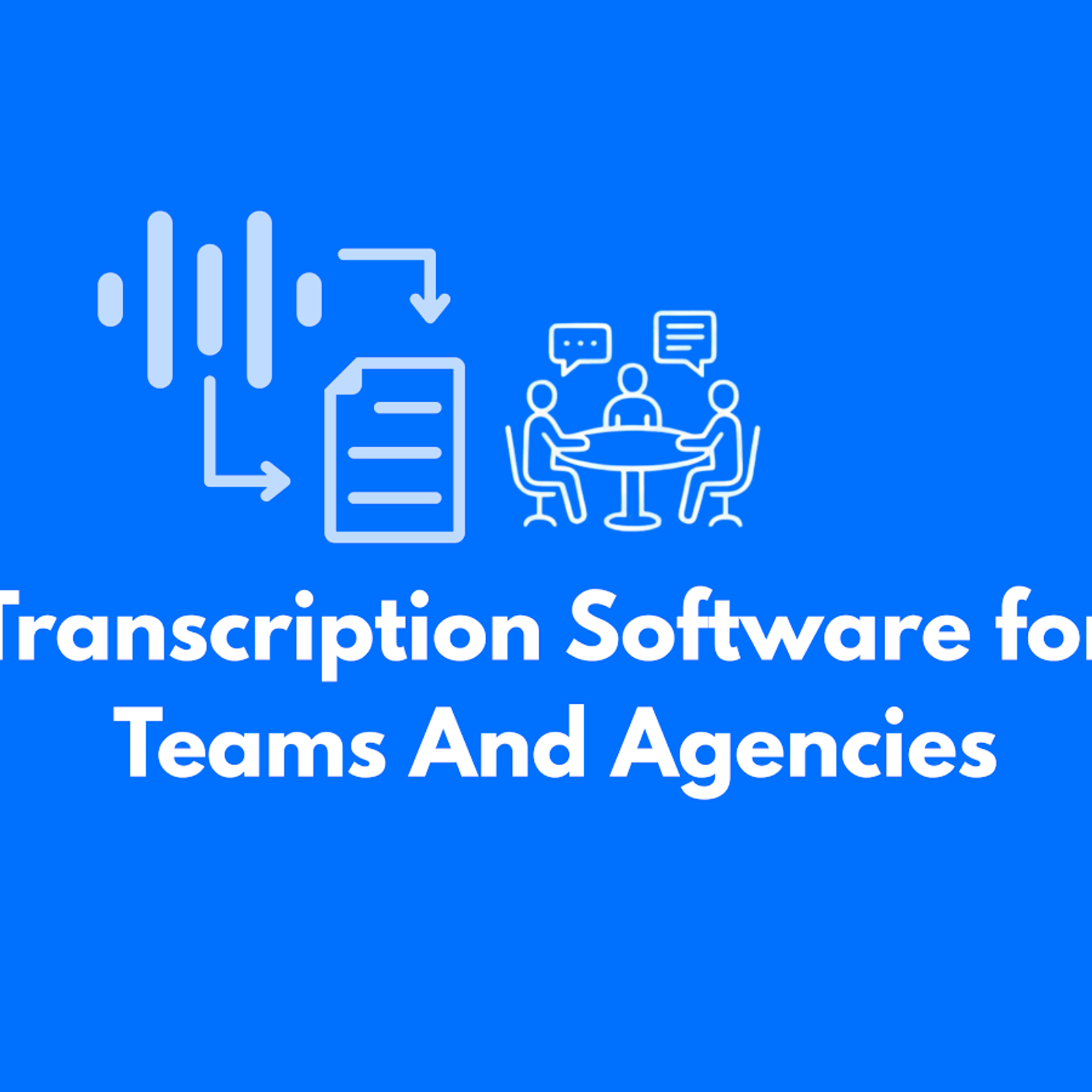 Transcription Software for Teams And Agencies