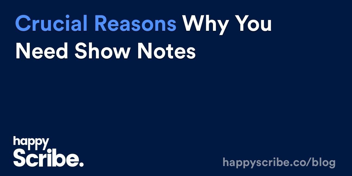 Crucial Reasons Why You Need Show Notes