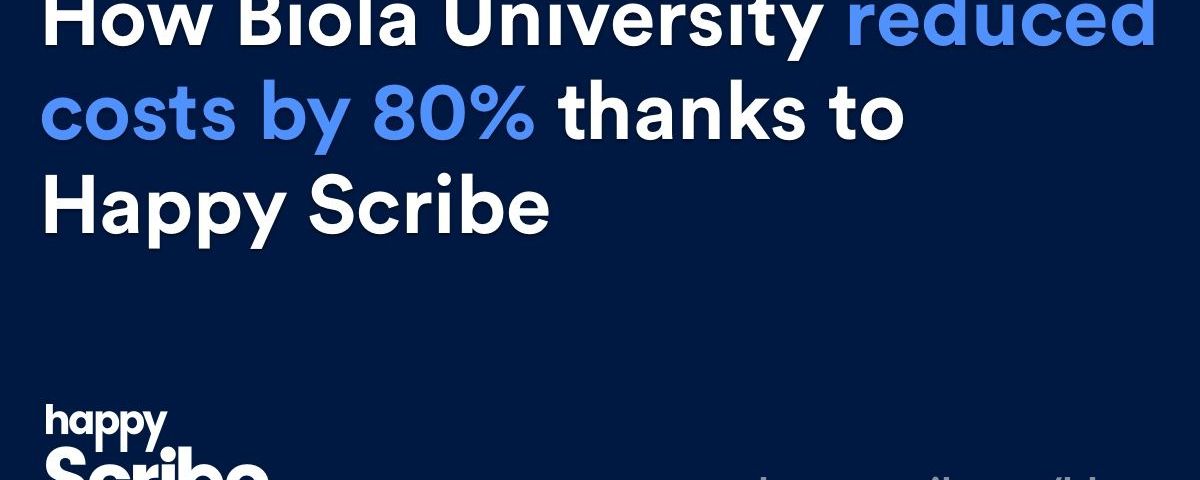 Comment Biola University a réduit ses coûts de 80% grâce à Happy Scribe