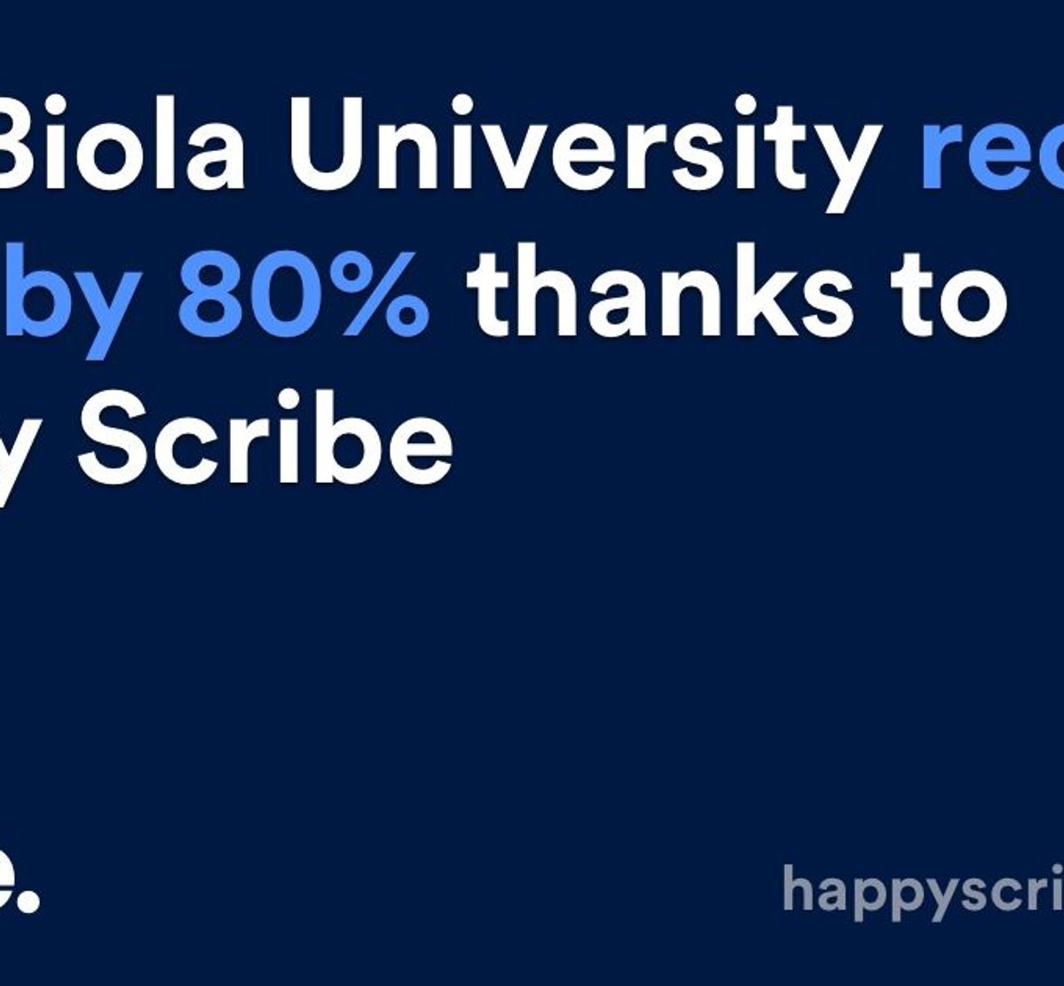 How Biola University reduced costs by 80% thanks to Happy Scribe