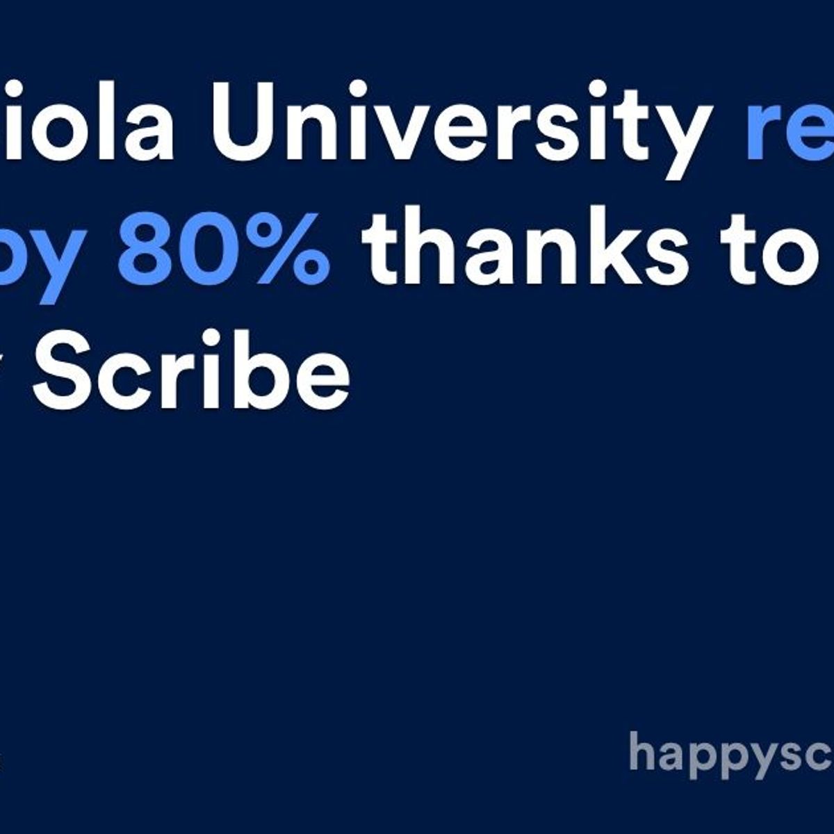 How Biola University reduced costs by 80% thanks to Happy Scribe